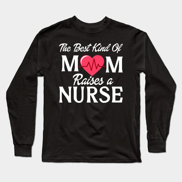 THE BEST KIND OF MOM RAISES A NURSE Long Sleeve T-Shirt by zellaarts